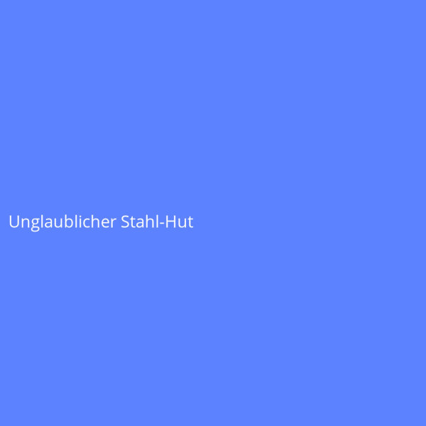 Unglaublicher Stahl-Hut